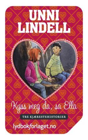 Kyss meg da, sa Ella - tre kjærestehistorier