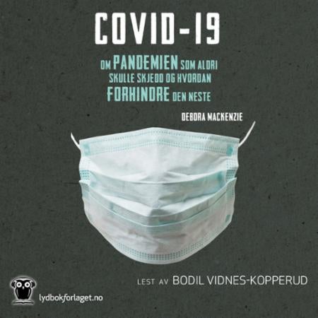 Covid-19 - pandemien som ikke skulle ha inntruffet og hvordan vi kan stoppe den neste