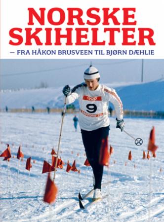 Norske skihelter - fra Håkon Brusveen til Bjørn Dæhlie