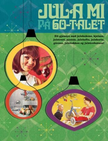 Jula mi på 60-talet - eit gjensyn med julekakene, kjolane, juletreet, pynten, julehefta, julekorta, gåvene, julebukken og