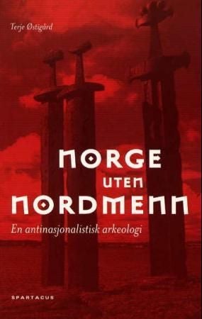 Norge uten nordmenn - en antinasjonalistisk arkeologi