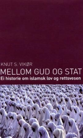 Mellom Gud og stat - ei historie om islamsk lov og rettsvesen