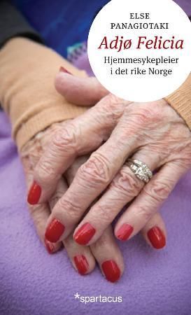 Adjø Felicia - hjemmesykepleier i det rike Norge