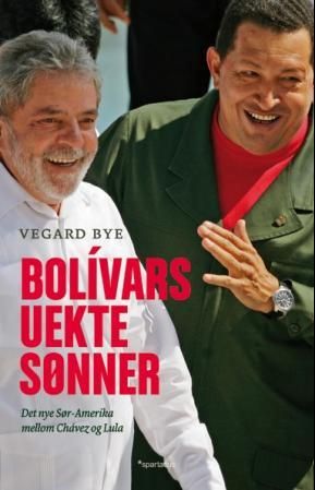 Bolívars uekte sønner - det nye Sør-Amerika mellom Chávez og Lula