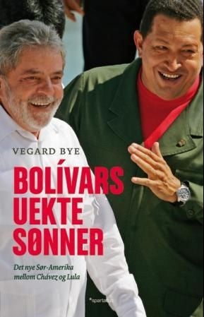 Bolívars uekte sønner - det nye Sør-Amerika mellom Chávez og Lula