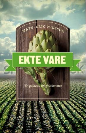 Ekte vare - en guide til uforfalsket mat