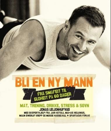 Bli en ny mann - fra småfeit til gloheit på 60 dager : mat, mosjon, drikke, stress & søvn