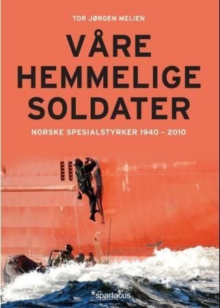 Våre hemmelige soldater - norske spesialstyrker 1940-2012