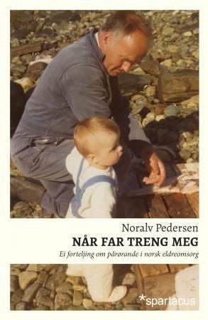 Når far treng meg - ei forteljing om pårørande i norsk eldreomsorg