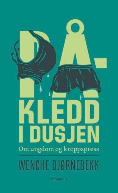 Påkledd i dusjen - ungdom og kropp