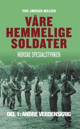 Våre hemmelige soldater - norske spesialstyrker : del 1: andre verdenskrig