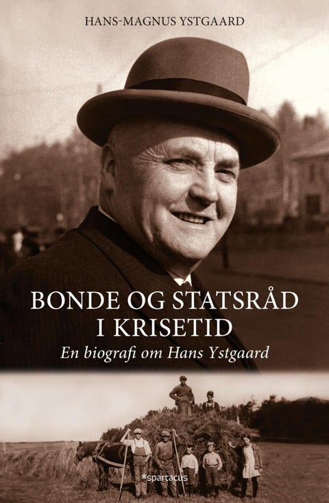 Bonde og statsråd i krisetid - en biografi om Hans Ystgaard
