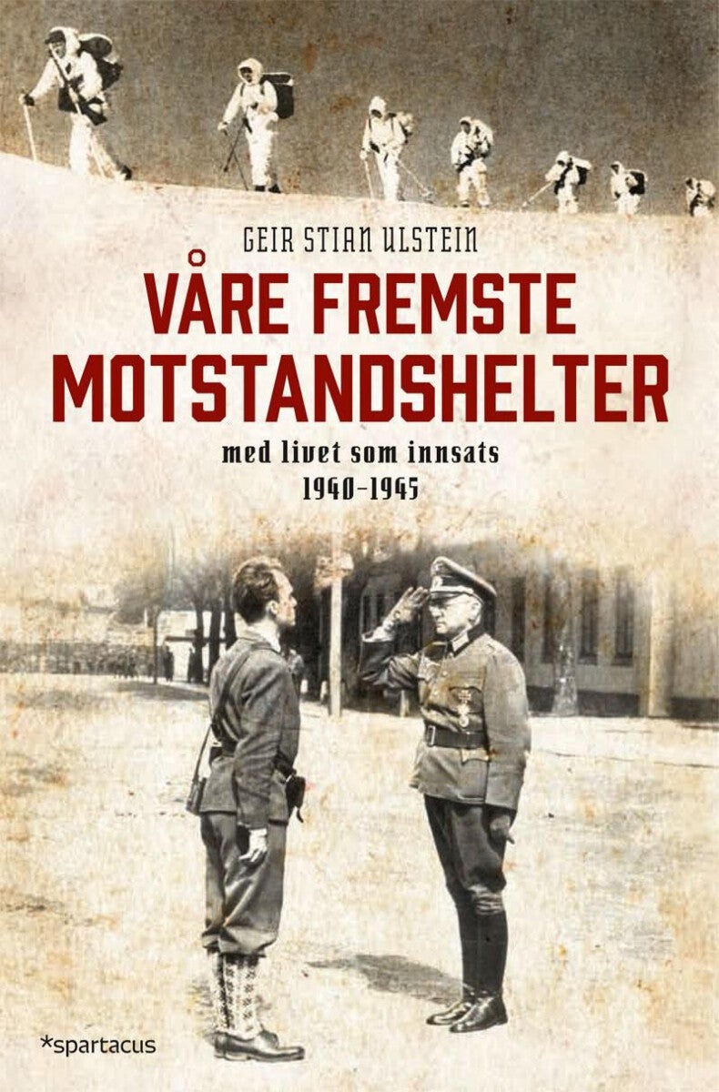 Våre fremste motstandshelter - med livet som innsats 1940-1945