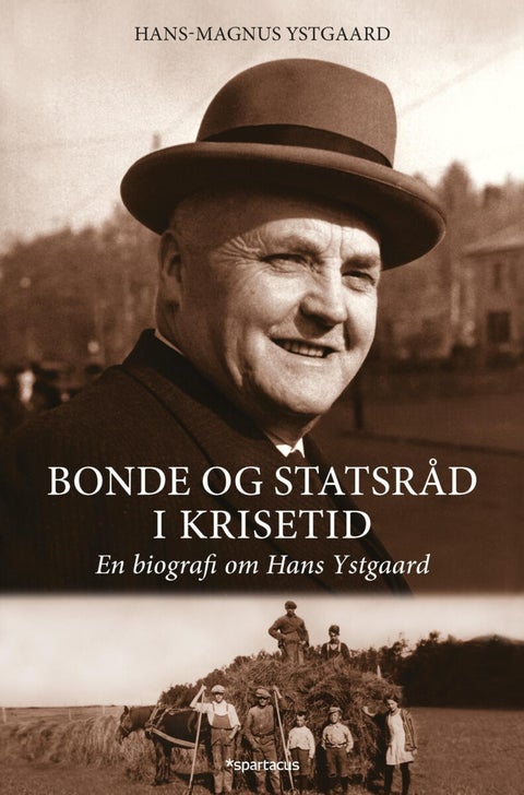 Bonde og statsråd i krisetid - en biografi om Hans Ystgaard