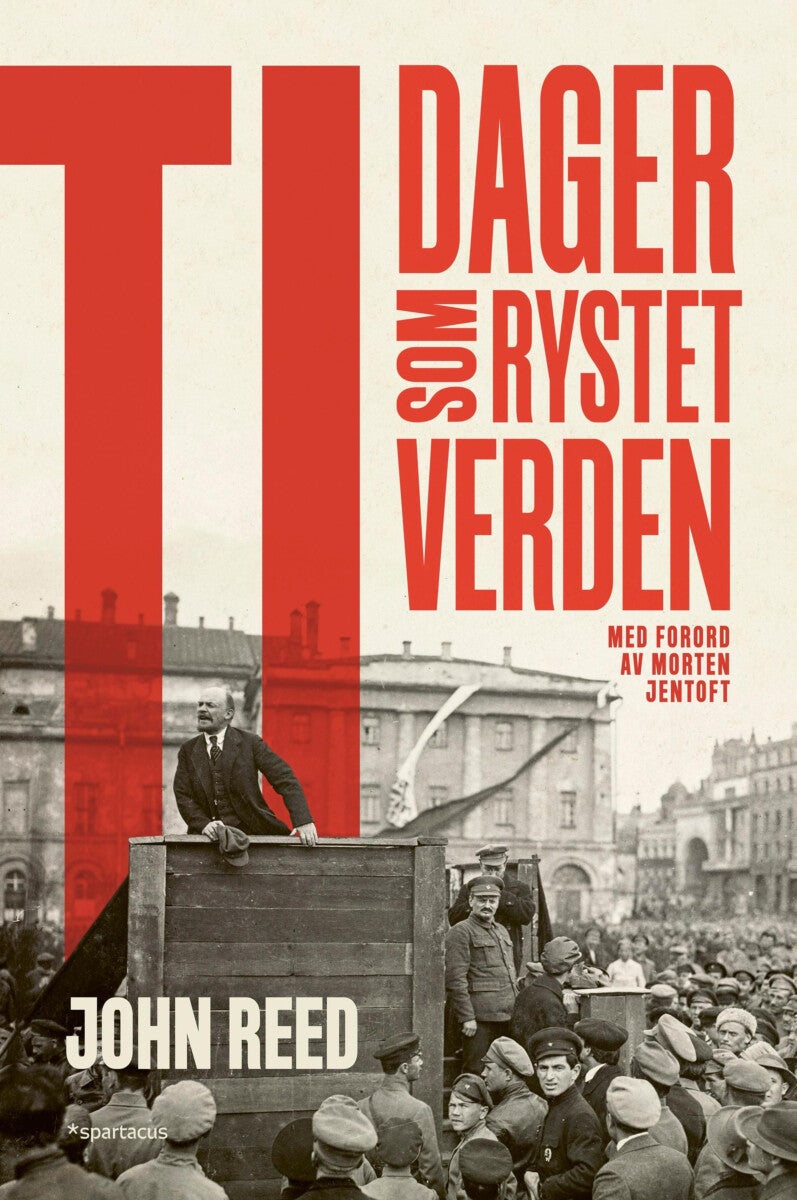 Ti dager som rystet verden - den klassiske øyenvitneskildringen fra bolsjevikrevolusjonen i 1917