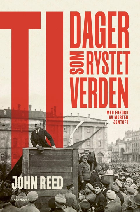 Ti dager som rystet verden - den klassiske øyenvitneskildringen fra bolsjevikrevolusjonen i 1917