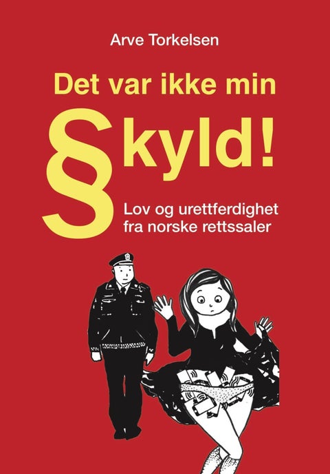 Det var ikke min skyld - lov og urettferdighet fra norske rettssaler