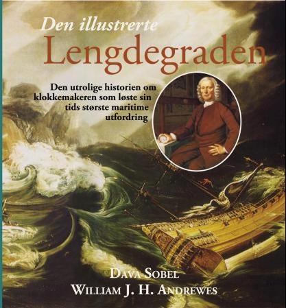 Den illustrerte lengdegraden - den utrolige historien om klokkemakeren som løste sin tids største maritime utfordring