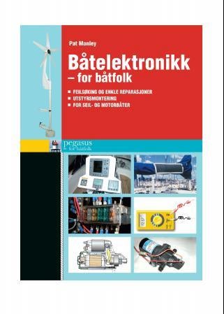 Båtelektronikk - for båtfolk : feilsøking og enkle reparasjoner, utstyrsmontering, for seil- og motorbåter