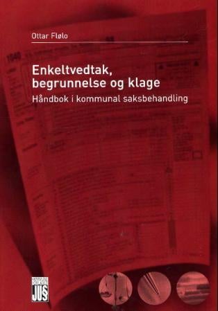 Enkeltvedtak, begrunnelse og klage - håndbok i kommunal saksbehandling