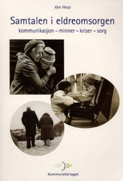 Samtalen i eldreomsorgen - kommunikasjon - minner - kriser - sorg