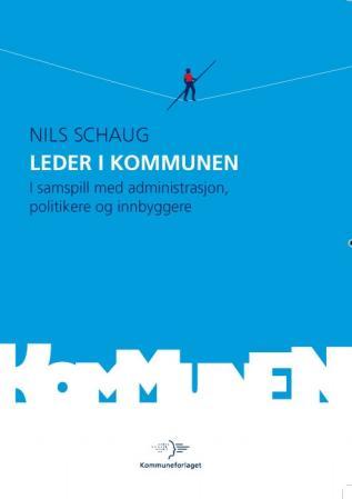 Leder i kommunen - i samspill med administrasjon, politikere og innbyggere