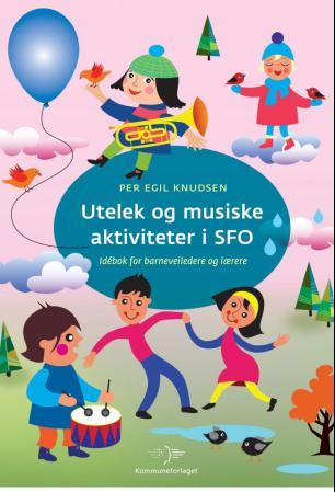 Utelek og musiske aktiviteter i SFO - idébok for barneveiledere og lærere