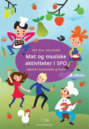 Mat og musiske aktiviteter i SFO - idébok for barneveiledere og lærere