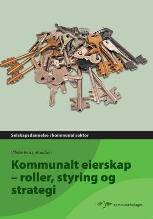 Kommunalt eierskap - roller, styring og strategi : selskapsdannelse i kommunal sektor