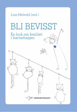 Bli bevisst - en bok om kvalitet i barnehagen