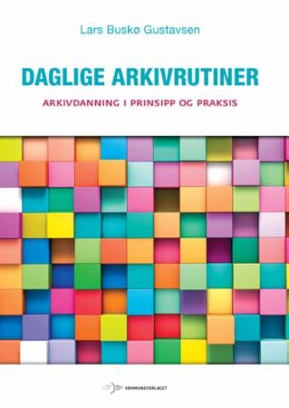 Daglige arkivrutiner - arkivdanning i prinsipp og praksis