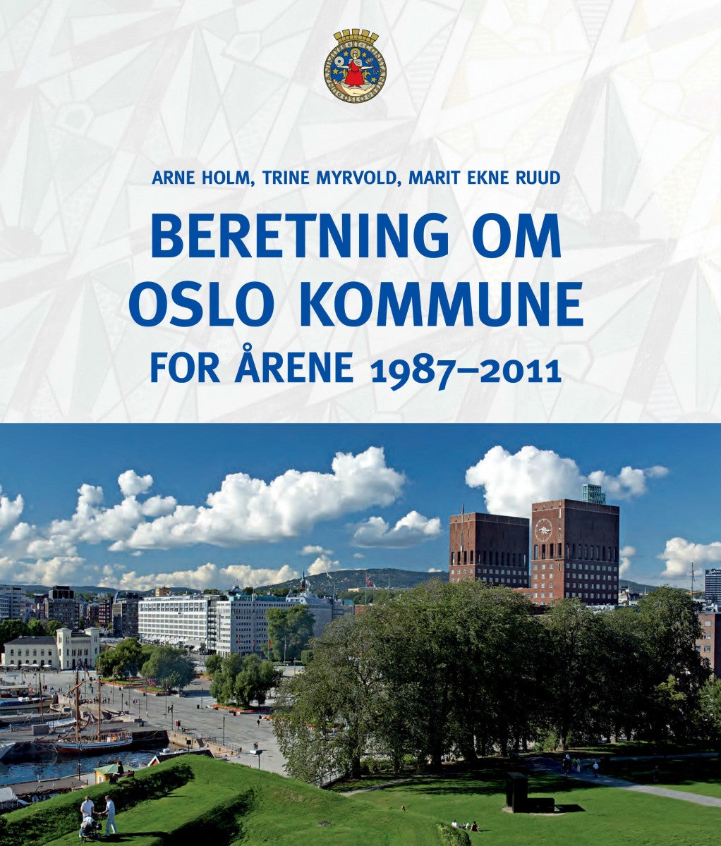 Bilde av Beretning Om Oslo Kommune For årene 1987-2011 Av Arne Holm, Trine Myrvold, Marit Ekne Ruud