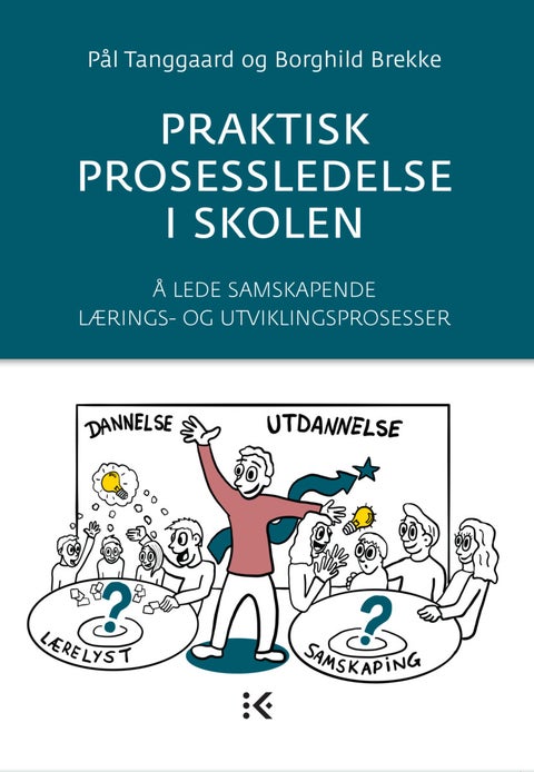 Praktisk prosessledelse i skolen - å lede samskapende lærings- og utviklingsprosesser