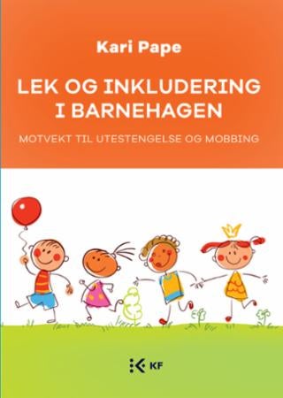 Lek og inkludering i barnehagen - motvekt til utestengelse og mobbing