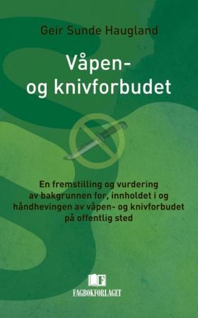 Våpen- og knivforbudet - en fremstilling og vurdering av bakgrunnen for, innholdet i og håndhevingen av våpen- og knivforbude
