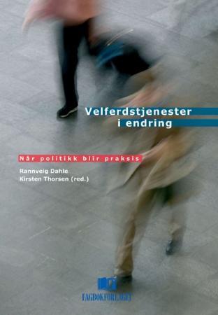 Velferdstjenester i endring - når politikk blir praksis