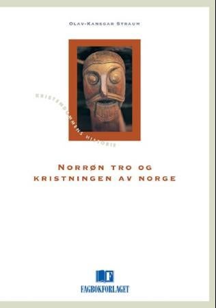 Norrøn tro og kristningen av Norge - kristningen av Norge - en religionshistorisk innføring til perioden 800-1050