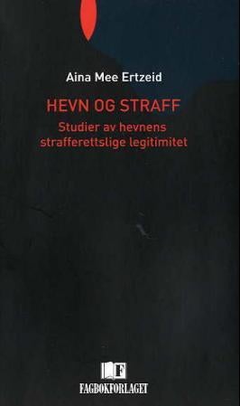 Hevn og straff - studier av hevnens strafferettslige legitimitet