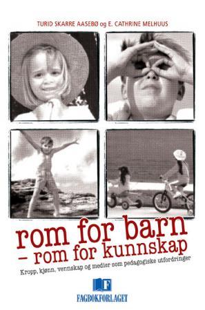 Rom for barn - rom for kunnskap - kropp, kjønn, vennskap og medier som pedagogiske utfordringer