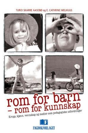 Rom for barn - rom for kunnskap - kropp, kjønn, vennskap og medier som pedagogiske utfordringer