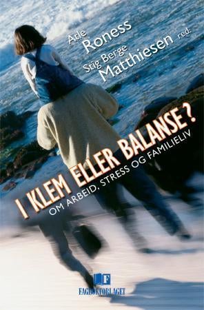 I klem eller balanse? - om arbeid, stress og familieliv