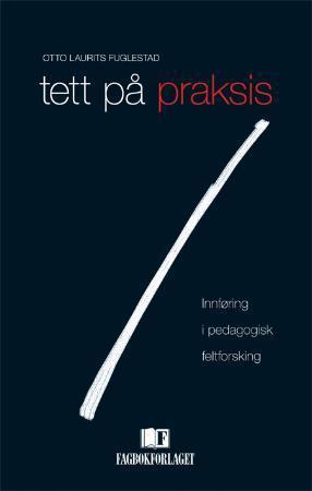 Tett på praksis - innføring i pedagogisk feltforskning