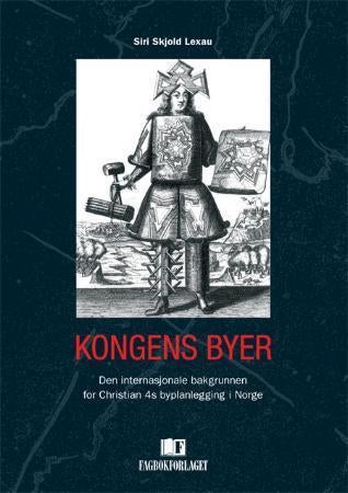 Kongens byer - den internasjonale bakgrunnen for Christian 4s byplanlegging i Norge