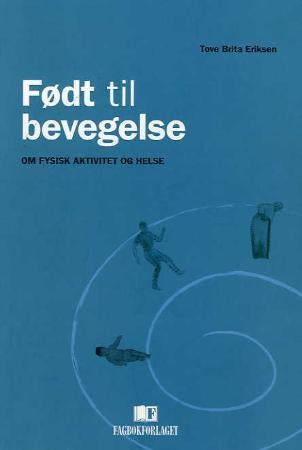 Født til bevegelse - om fysisk aktivitet og helse