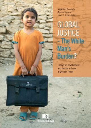 Global justice - the white man's burden? - essays on development and justice in honor of Øystein Tveter