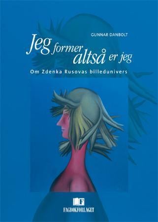 Jeg former, altså er jeg - om Zdenka Rusovas billedunivers