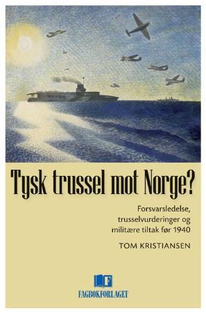 Tysk trussel mot Norge? - forsvarsledelse, trusselvurderinger og militære tiltak før 1940