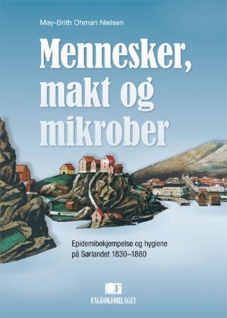Mennesker, makt og mikrober - epidemibekjempelse og hygiene på Sørlandet 1830-1880