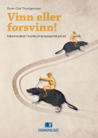 Vinn eller forsvinn! - mennesket i konkurransesamfunnet