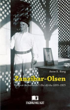 Zanzibar-Olsen - norsk trelasthandel i Øst-Afrika 1895-1925